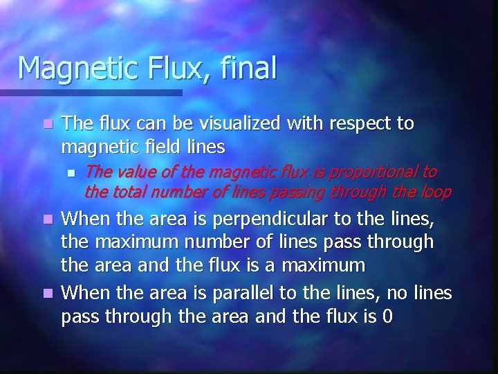 Magnetic Flux, final n The flux can be visualized with respect to magnetic field