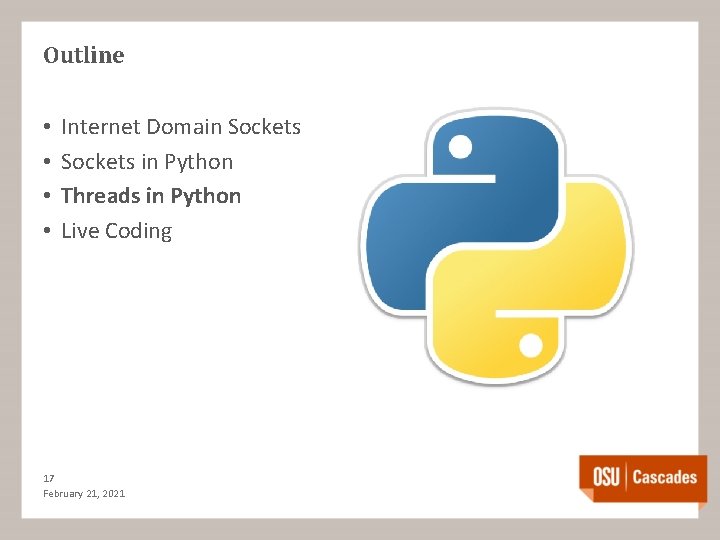 Outline • • Internet Domain Sockets in Python Threads in Python Live Coding 17