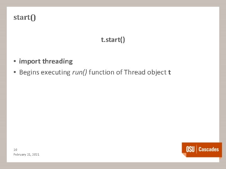 start() t. start() • import threading • Begins executing run() function of Thread object