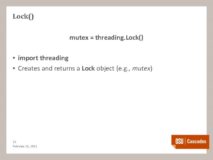 Lock() mutex = threading. Lock() • import threading • Creates and returns a Lock