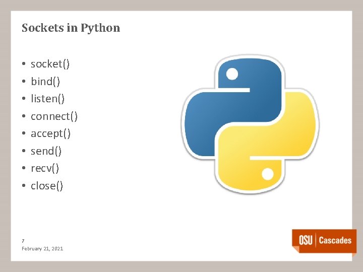 Sockets in Python • • socket() bind() listen() connect() accept() send() recv() close() 7