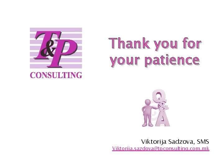 Thank you for your patience Viktorija Sadzova, SMS Viktorija. sazdova@tpconsulting. com. mk 16 