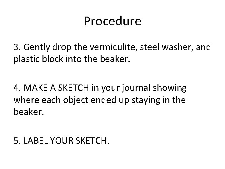 Procedure 3. Gently drop the vermiculite, steel washer, and plastic block into the beaker.