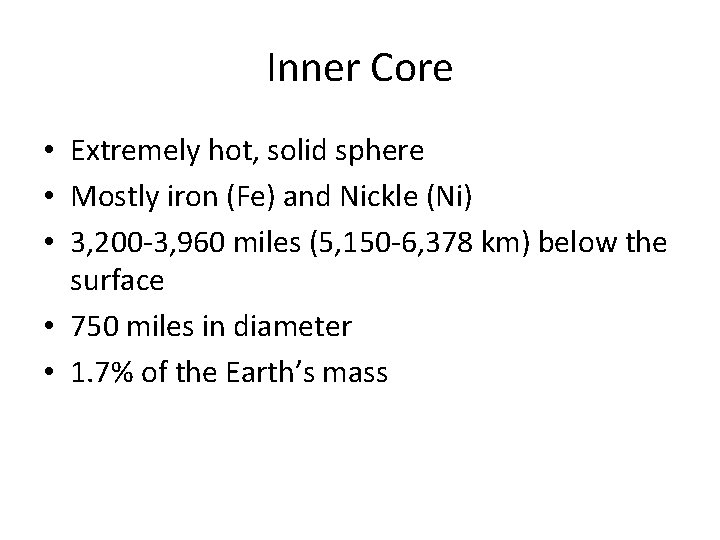 Inner Core • Extremely hot, solid sphere • Mostly iron (Fe) and Nickle (Ni)