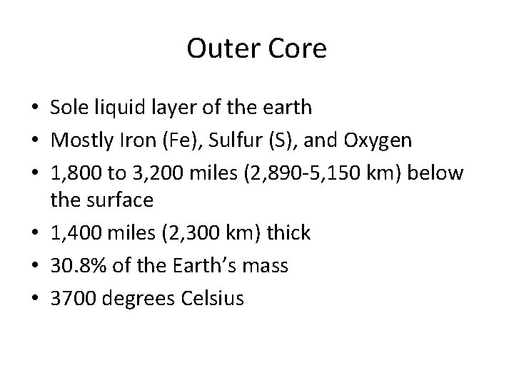 Outer Core • Sole liquid layer of the earth • Mostly Iron (Fe), Sulfur