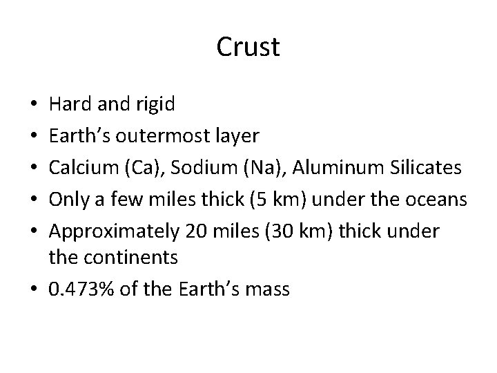 Crust Hard and rigid Earth’s outermost layer Calcium (Ca), Sodium (Na), Aluminum Silicates Only