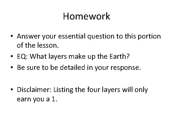 Homework • Answer your essential question to this portion of the lesson. • EQ:
