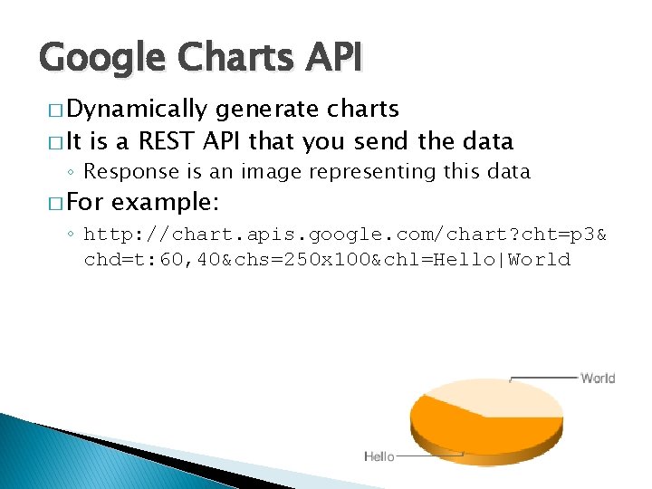 Google Charts API � Dynamically generate charts � It is a REST API that