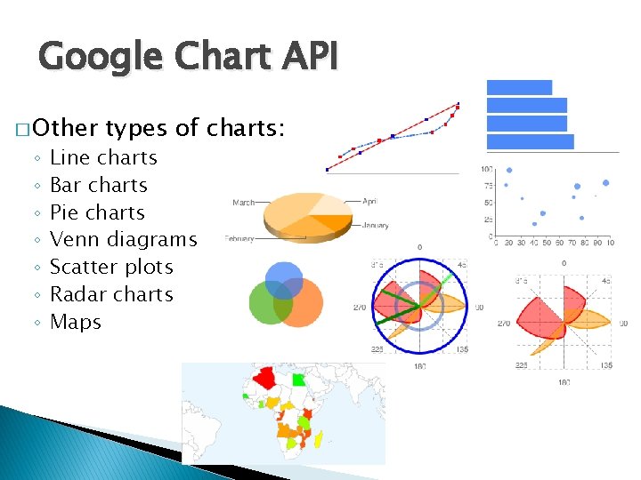 Google Chart API � Other ◦ ◦ ◦ ◦ types of charts: Line charts