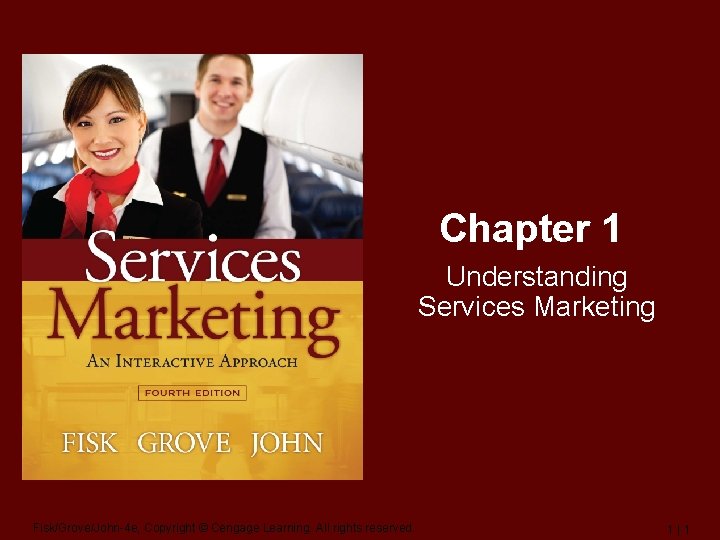 Chapter 1 Understanding Services Marketing Fisk/Grove/John-4 e, Copyright © Cengage Learning. All rights reserved.