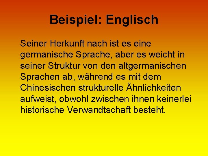 Beispiel: Englisch Seiner Herkunft nach ist es eine germanische Sprache, aber es weicht in