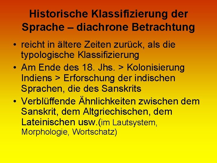 Historische Klassifizierung der Sprache – diachrone Betrachtung • reicht in ältere Zeiten zurück, als