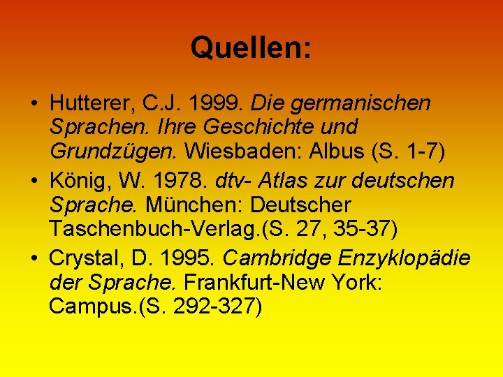 Quellen: • Hutterer, C. J. 1999. Die germanischen Sprachen. Ihre Geschichte und Grundzügen. Wiesbaden: