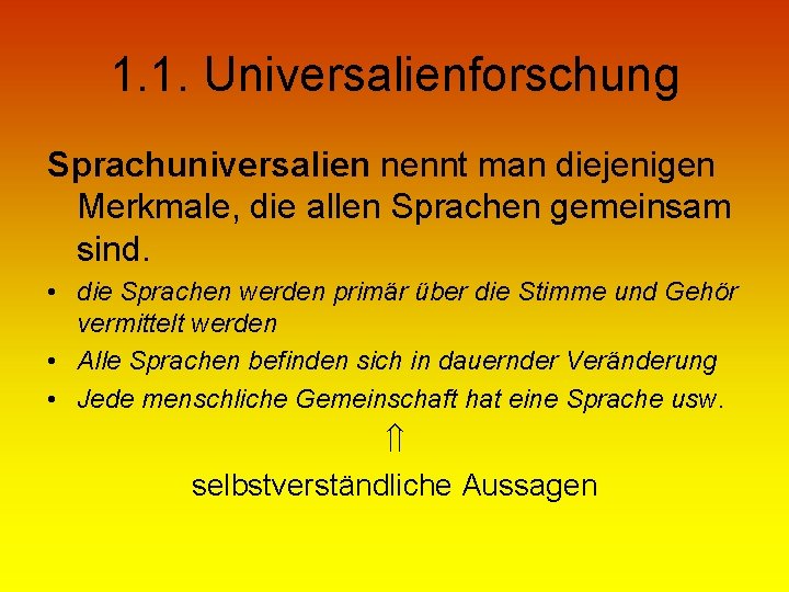 1. 1. Universalienforschung Sprachuniversalien nennt man diejenigen Merkmale, die allen Sprachen gemeinsam sind. •