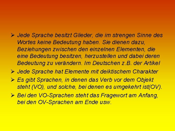 Ø Jede Sprache besitzt Glieder, die im strengen Sinne des Wortes keine Bedeutung haben.