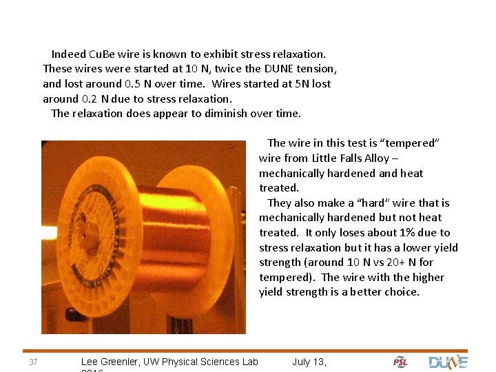Indeed Cu. Be wire is known to exhibit stress relaxation. These wires were started