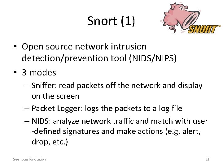 Snort (1) • Open source network intrusion detection/prevention tool (NIDS/NIPS) • 3 modes – Snort (1) • Open source network intrusion detection/prevention tool (NIDS/NIPS) • 3 modes –