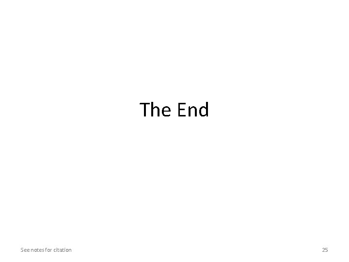 The End See notes for citation 25 The End See notes for citation 25