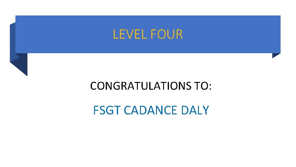 LEVEL FOUR CONGRATULATIONS TO: FSGT CADANCE DALY LEVEL FOUR CONGRATULATIONS TO: FSGT CADANCE DALY