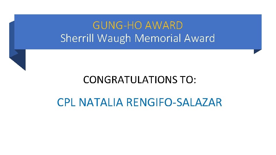 GUNG-HO AWARD Sherrill Waugh Memorial Award CONGRATULATIONS TO: CPL NATALIA RENGIFO-SALAZAR GUNG-HO AWARD Sherrill Waugh Memorial Award CONGRATULATIONS TO: CPL NATALIA RENGIFO-SALAZAR