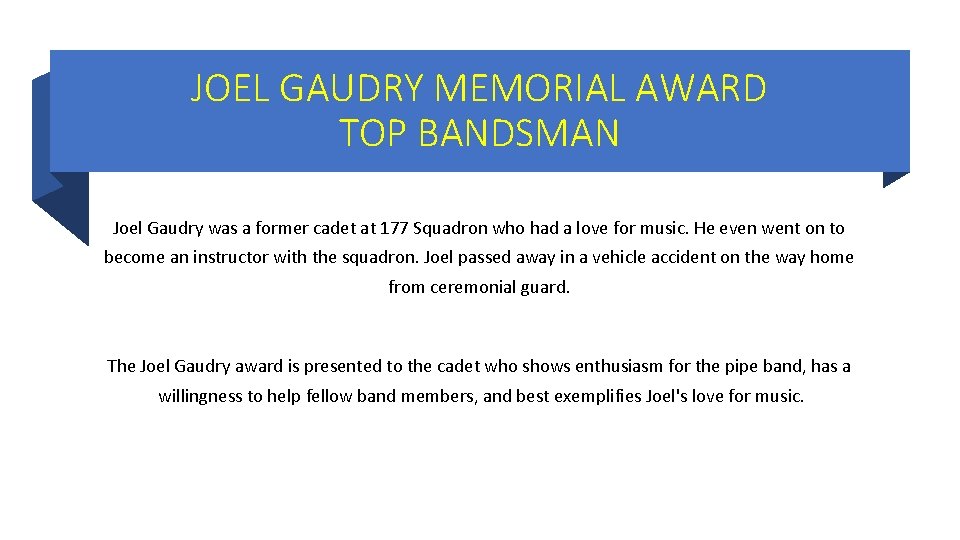 JOEL GAUDRY MEMORIAL AWARD TOP BANDSMAN Joel Gaudry was a former cadet at 177 JOEL GAUDRY MEMORIAL AWARD TOP BANDSMAN Joel Gaudry was a former cadet at 177