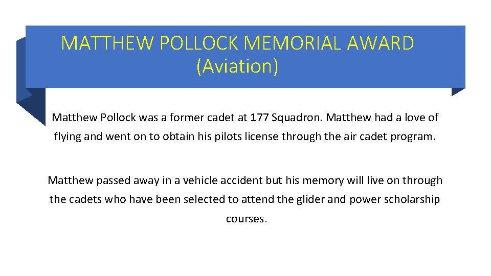 MATTHEW POLLOCK MEMORIAL AWARD (Aviation) Matthew Pollock was a former cadet at 177 Squadron. MATTHEW POLLOCK MEMORIAL AWARD (Aviation) Matthew Pollock was a former cadet at 177 Squadron.