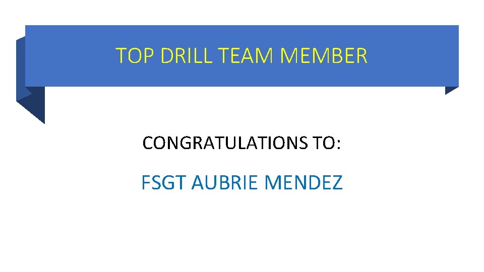 TOP DRILL TEAM MEMBER CONGRATULATIONS TO: FSGT AUBRIE MENDEZ TOP DRILL TEAM MEMBER CONGRATULATIONS TO: FSGT AUBRIE MENDEZ