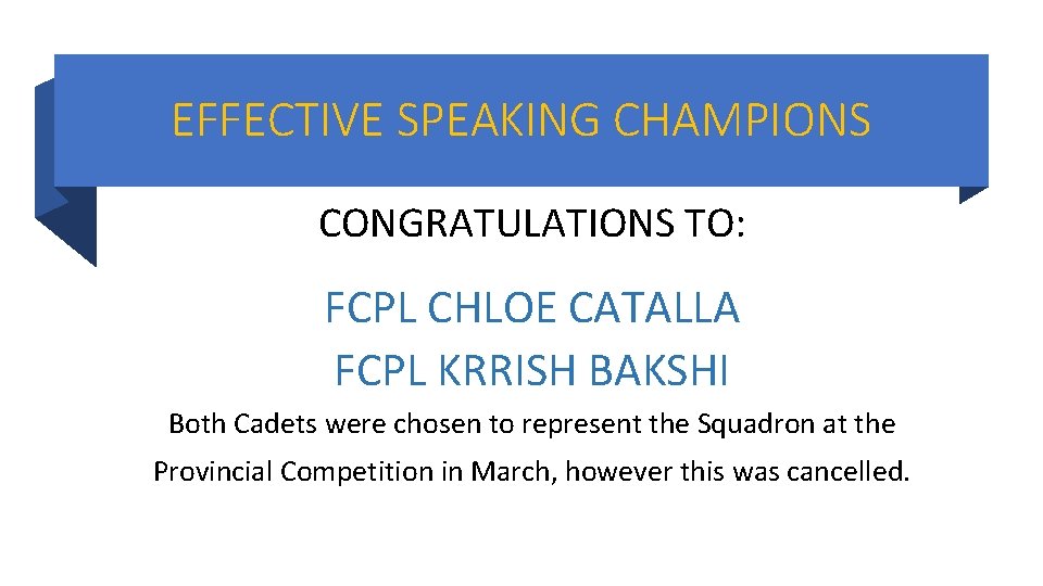 EFFECTIVE SPEAKING CHAMPIONS CONGRATULATIONS TO: FCPL CHLOE CATALLA FCPL KRRISH BAKSHI Both Cadets were EFFECTIVE SPEAKING CHAMPIONS CONGRATULATIONS TO: FCPL CHLOE CATALLA FCPL KRRISH BAKSHI Both Cadets were