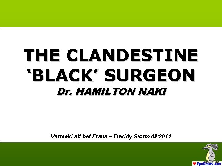 THE CLANDESTINE ‘BLACK’ SURGEON Dr. HAMILTON NAKI Vertaald uit het Frans – Freddy Storm