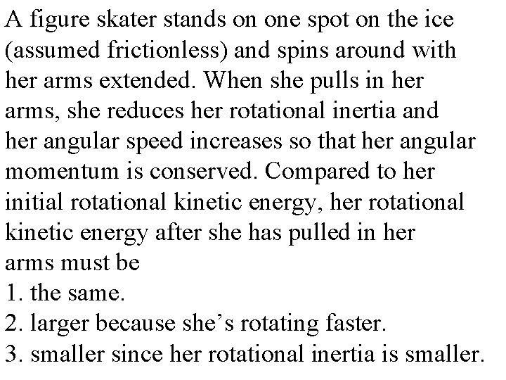 A figure skater stands on one spot on the ice (assumed frictionless) and spins