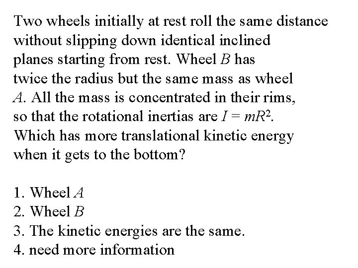 Two wheels initially at rest roll the same distance without slipping down identical inclined