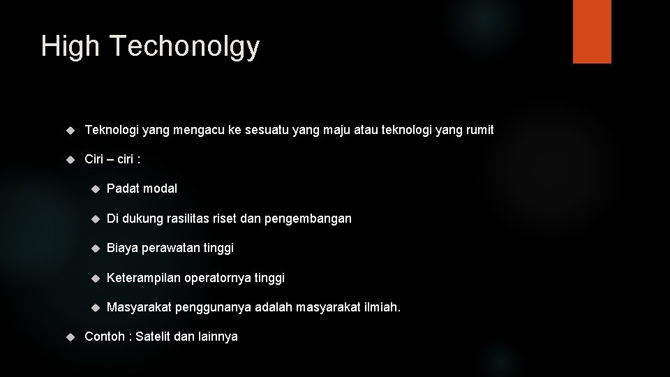 High Techonolgy Teknologi yang mengacu ke sesuatu yang maju atau teknologi yang rumit Ciri