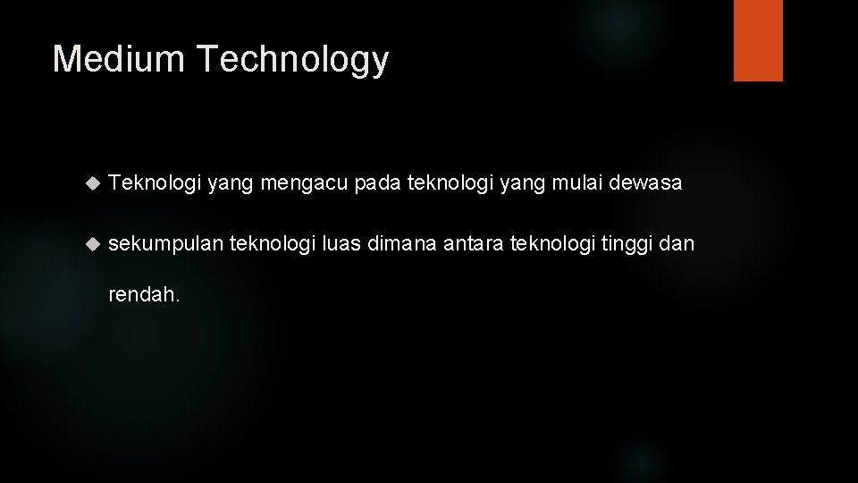 Medium Technology Teknologi yang mengacu pada teknologi yang mulai dewasa sekumpulan teknologi luas dimana