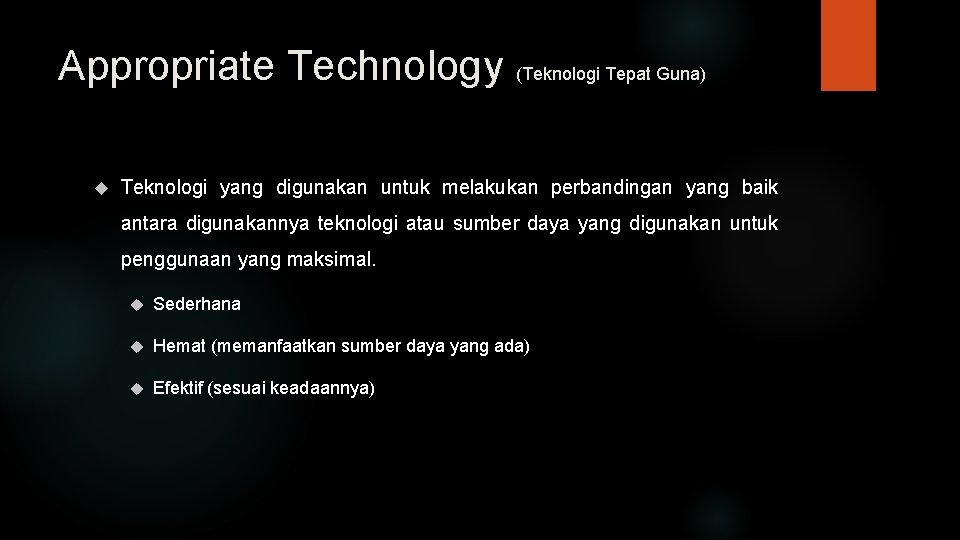 Appropriate Technology (Teknologi Tepat Guna) Teknologi yang digunakan untuk melakukan perbandingan yang baik antara