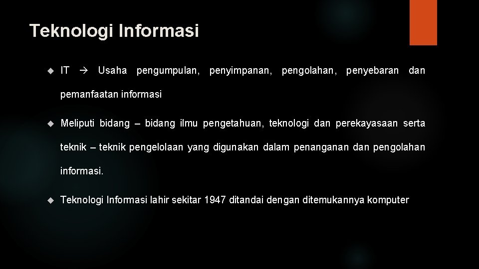 Teknologi Informasi IT Usaha pengumpulan, penyimpanan, pengolahan, penyebaran dan pemanfaatan informasi Meliputi bidang –