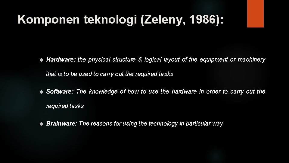 Komponen teknologi (Zeleny, 1986): Hardware: the physical structure & logical layout of the equipment