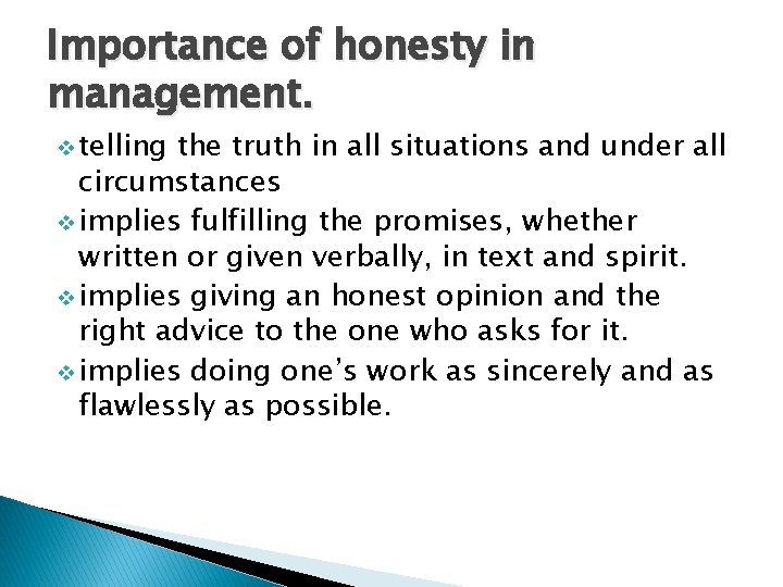 Importance of honesty in management. v telling the truth in all situations and under