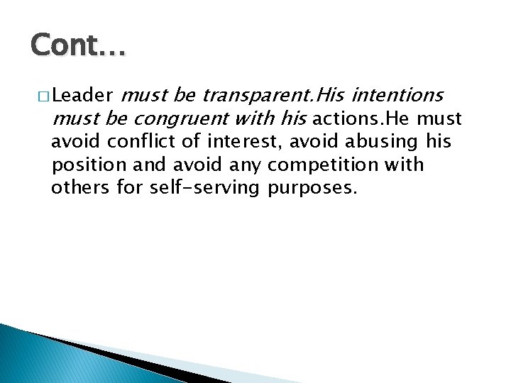 Cont… must be transparent. His intentions must be congruent with his actions. He must