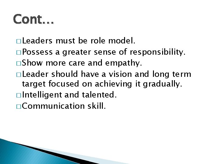 Cont… � Leaders must be role model. � Possess a greater sense of responsibility.