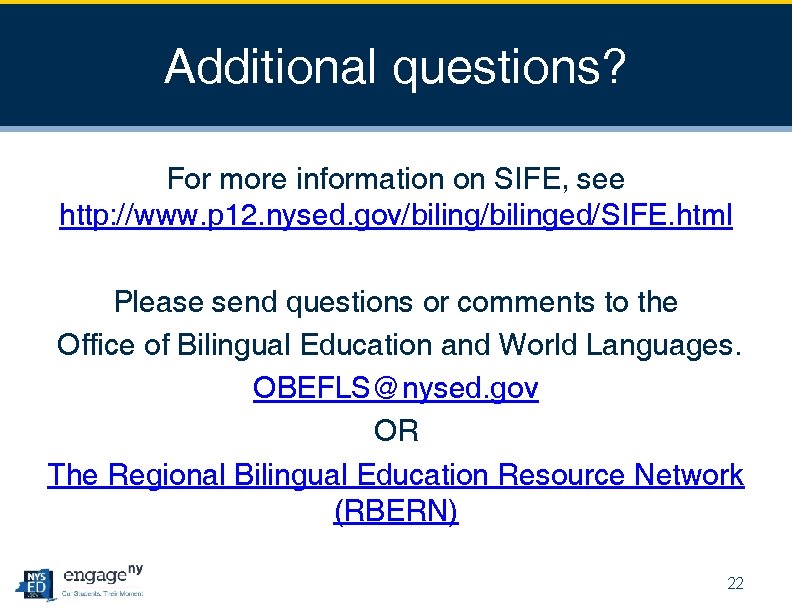 Additional questions? For more information on SIFE, see http: //www. p 12. nysed. gov/bilinged/SIFE.