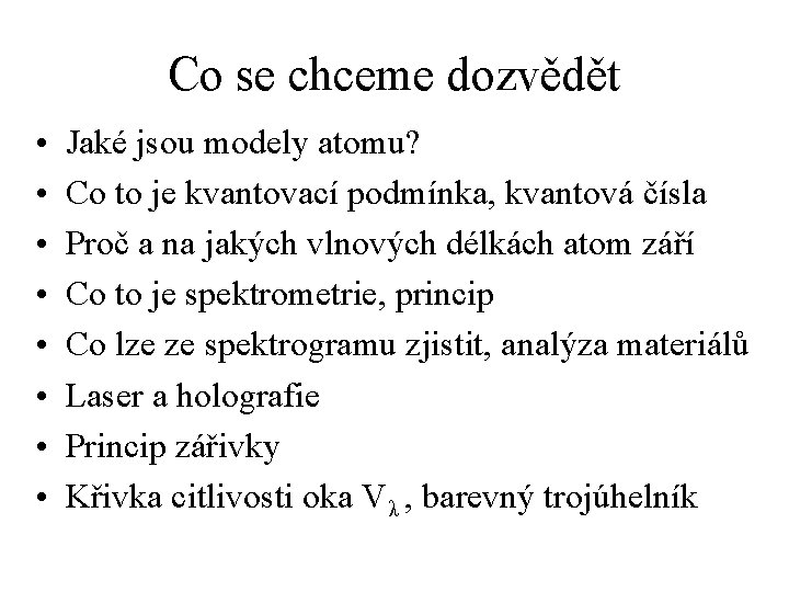 Co se chceme dozvědět • • Jaké jsou modely atomu? Co to je kvantovací