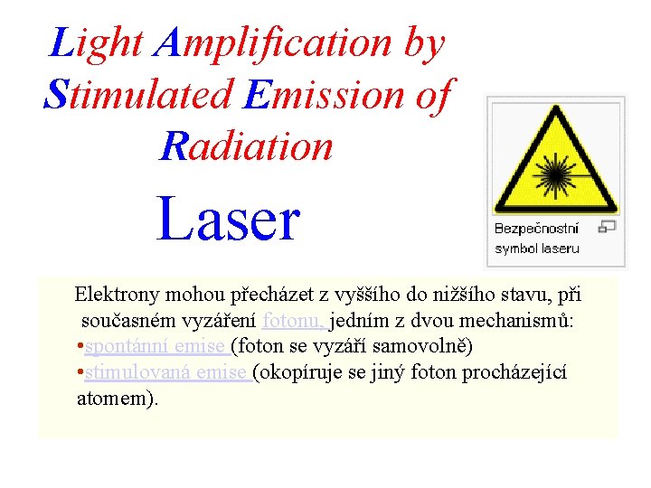 Light Amplification by Stimulated Emission of Radiation Laser Elektrony mohou přecházet z vyššího do