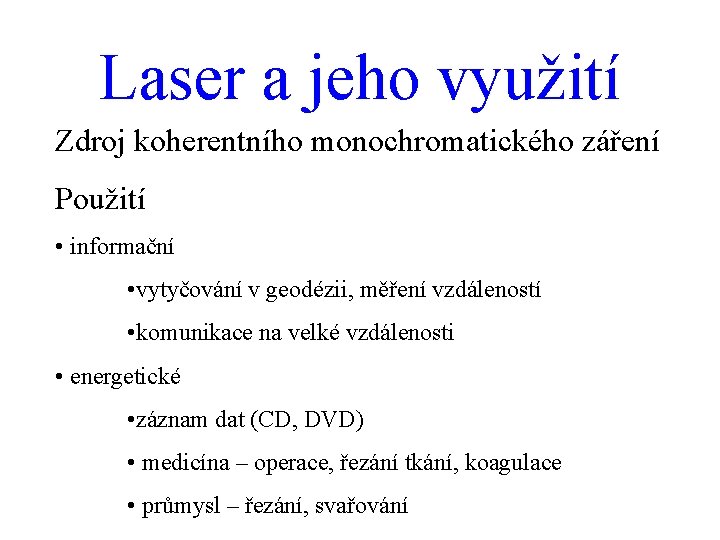 Laser a jeho využití Zdroj koherentního monochromatického záření Použití • informační • vytyčování v