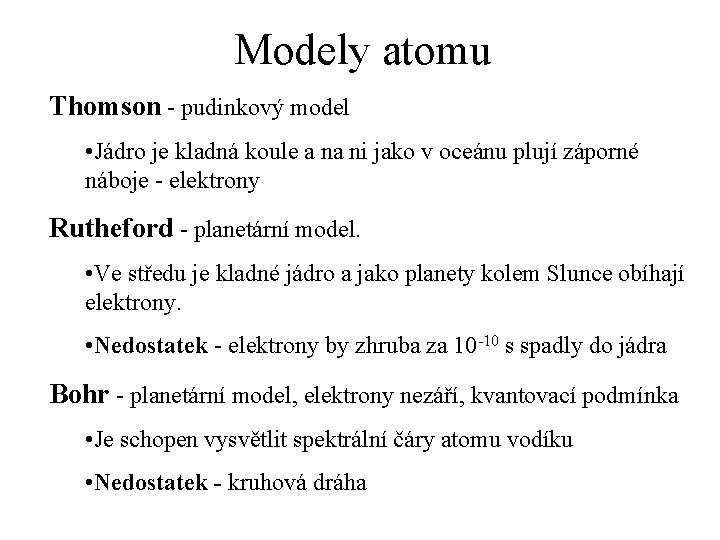Modely atomu Thomson - pudinkový model • Jádro je kladná koule a na ni