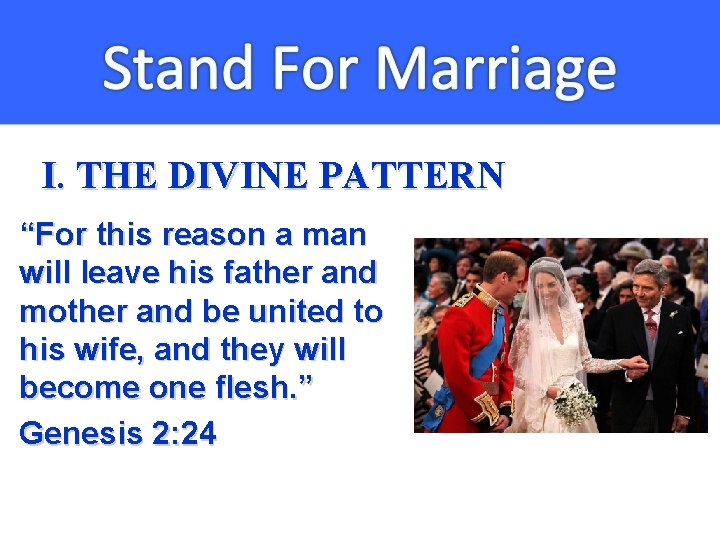 I. THE DIVINE PATTERN “For this reason a man will leave his father and