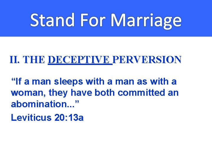 II. THE DECEPTIVE PERVERSION “If a man sleeps with a man as with a