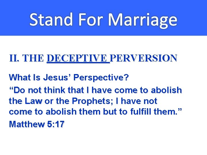 II. THE DECEPTIVE PERVERSION What Is Jesus’ Perspective? “Do not think that I have