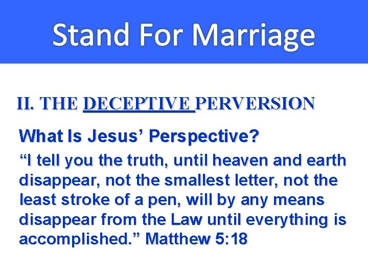 II. THE DECEPTIVE PERVERSION What Is Jesus’ Perspective? “I tell you the truth, until