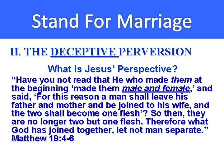 II. THE DECEPTIVE PERVERSION What Is Jesus’ Perspective? “Have you not read that He