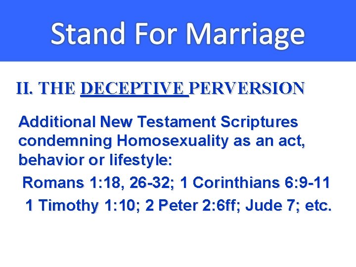 II. THE DECEPTIVE PERVERSION Additional New Testament Scriptures condemning Homosexuality as an act, behavior